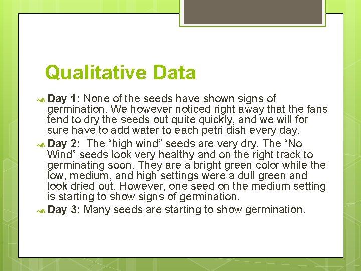 Qualitative Data Day 1: None of the seeds have shown signs of germination. We