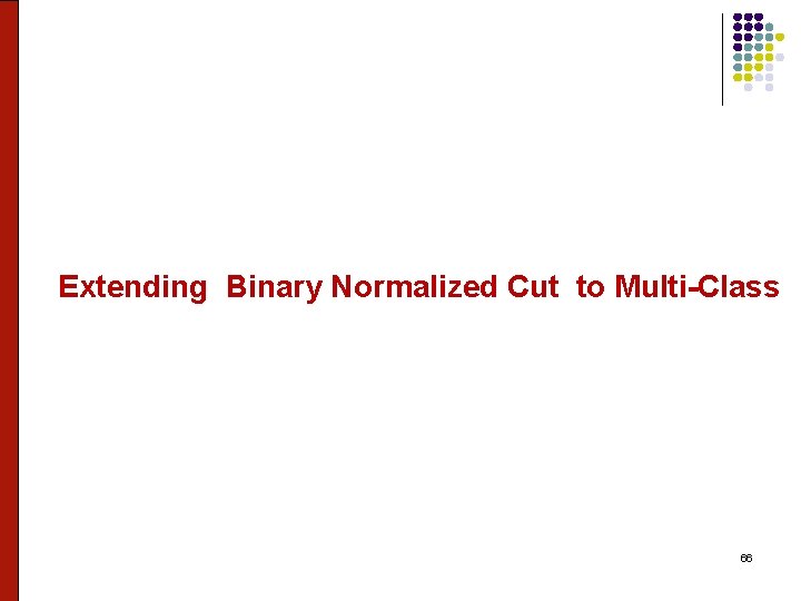 Extending Binary Normalized Cut to Multi-Class 66 