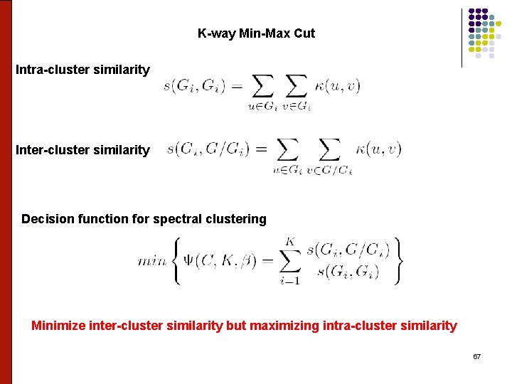 K-way Min-Max Cut Intra-cluster similarity Inter-cluster similarity Decision function for spectral clustering Minimize inter-cluster