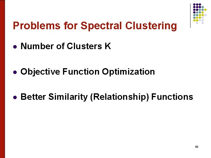 Problems for Spectral Clustering l Number of Clusters K l Objective Function Optimization l