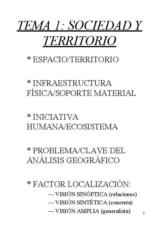 TEMA 1: SOCIEDAD Y TERRITORIO * ESPACIO/TERRITORIO * INFRAESTRUCTURA FÍSICA/SOPORTE MATERIAL * INICIATIVA HUMANA/ECOSISTEMA