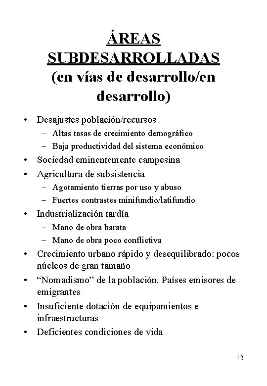 ÁREAS SUBDESARROLLADAS (en vías de desarrollo/en desarrollo) • Desajustes población/recursos – Altas tasas de