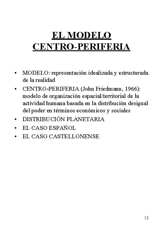 EL MODELO CENTRO-PERIFERIA • MODELO: representación idealizada y estructurada de la realidad • CENTRO-PERIFERIA