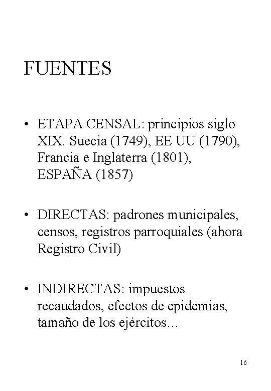 FUENTES • ETAPA CENSAL: principios siglo XIX. Suecia (1749), EE UU (1790), Francia e