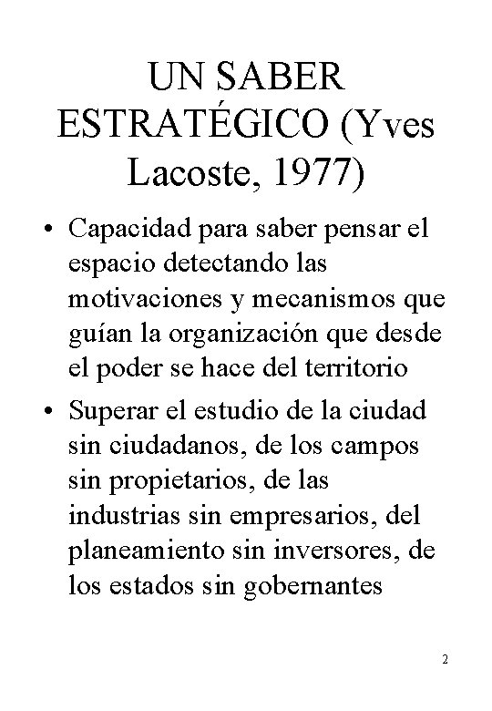 UN SABER ESTRATÉGICO (Yves Lacoste, 1977) • Capacidad para saber pensar el espacio detectando