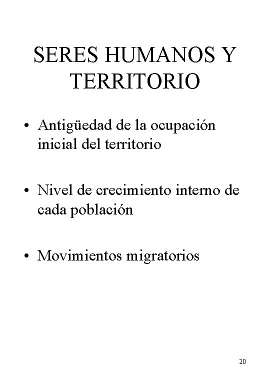 SERES HUMANOS Y TERRITORIO • Antigüedad de la ocupación inicial del territorio • Nivel