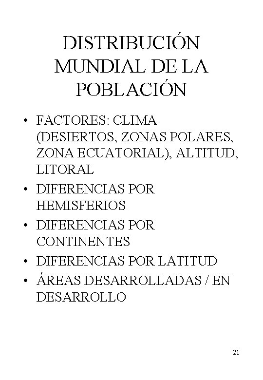 DISTRIBUCIÓN MUNDIAL DE LA POBLACIÓN • FACTORES: CLIMA (DESIERTOS, ZONAS POLARES, ZONA ECUATORIAL), ALTITUD,