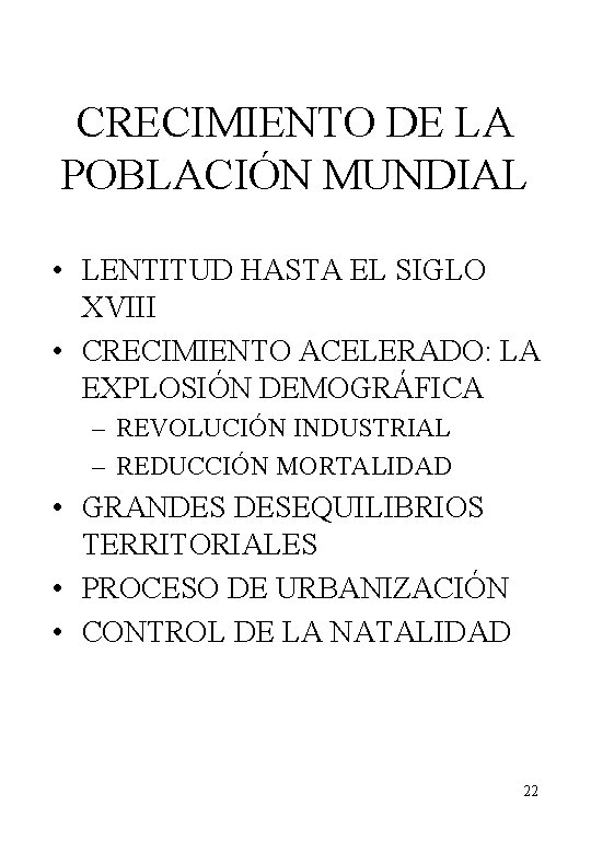 CRECIMIENTO DE LA POBLACIÓN MUNDIAL • LENTITUD HASTA EL SIGLO XVIII • CRECIMIENTO ACELERADO: