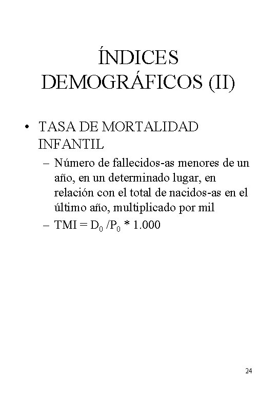 ÍNDICES DEMOGRÁFICOS (II) • TASA DE MORTALIDAD INFANTIL – Número de fallecidos-as menores de