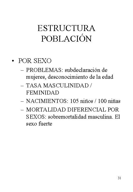 ESTRUCTURA POBLACIÓN • POR SEXO – PROBLEMAS: subdeclaración de mujeres, desconocimiento de la edad