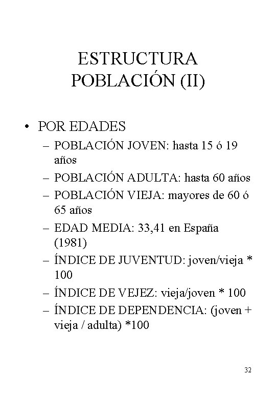 ESTRUCTURA POBLACIÓN (II) • POR EDADES – POBLACIÓN JOVEN: hasta 15 ó 19 años