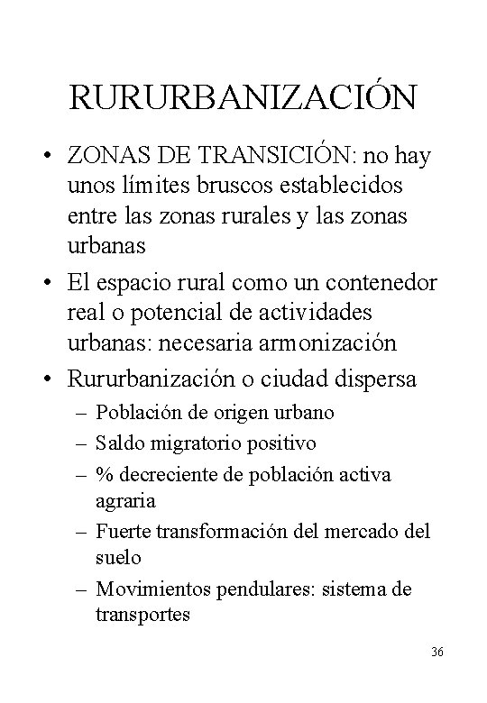 RURURBANIZACIÓN • ZONAS DE TRANSICIÓN: no hay unos límites bruscos establecidos entre las zonas