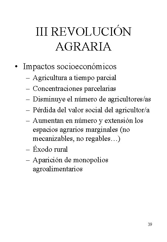 III REVOLUCIÓN AGRARIA • Impactos socioeconómicos – – – Agricultura a tiempo parcial Concentraciones