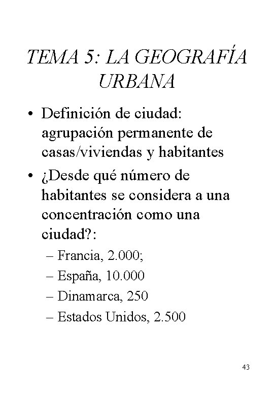 TEMA 5: LA GEOGRAFÍA URBANA • Definición de ciudad: agrupación permanente de casas/viviendas y