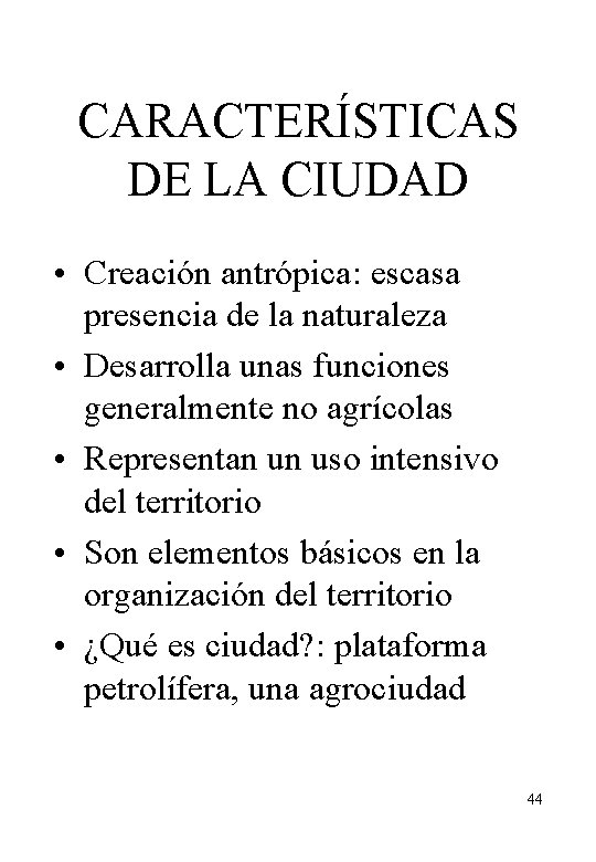 CARACTERÍSTICAS DE LA CIUDAD • Creación antrópica: escasa presencia de la naturaleza • Desarrolla