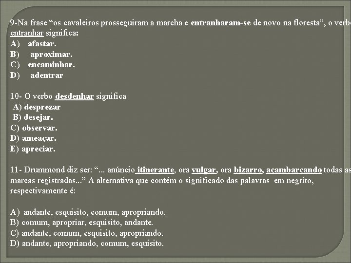 9 -Na frase “os cavaleiros prosseguiram a marcha e entranharam-se de novo na floresta”,