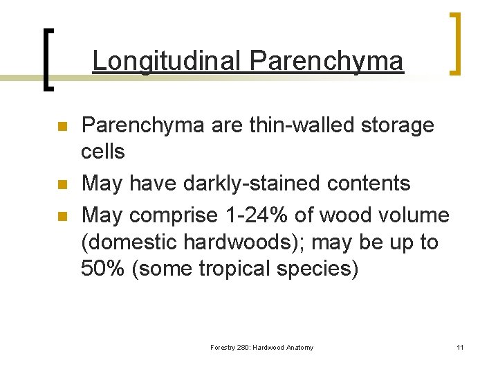 Longitudinal Parenchyma n n n Parenchyma are thin-walled storage cells May have darkly-stained contents