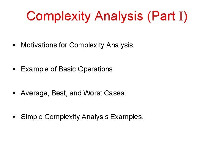 Complexity Analysis (Part I) • Motivations for Complexity Analysis. • Example of Basic Operations