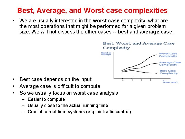 Best, Average, and Worst case complexities • We are usually interested in the worst