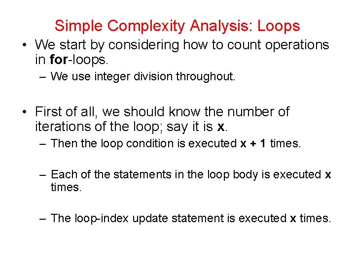 Simple Complexity Analysis: Loops • We start by considering how to count operations in