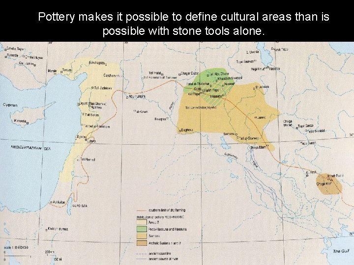 Pottery makes it possible to define cultural areas than is possible with stone tools
