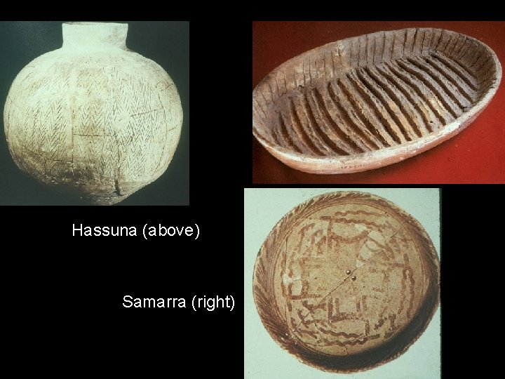 Hassuna (above) Samarra (right) 