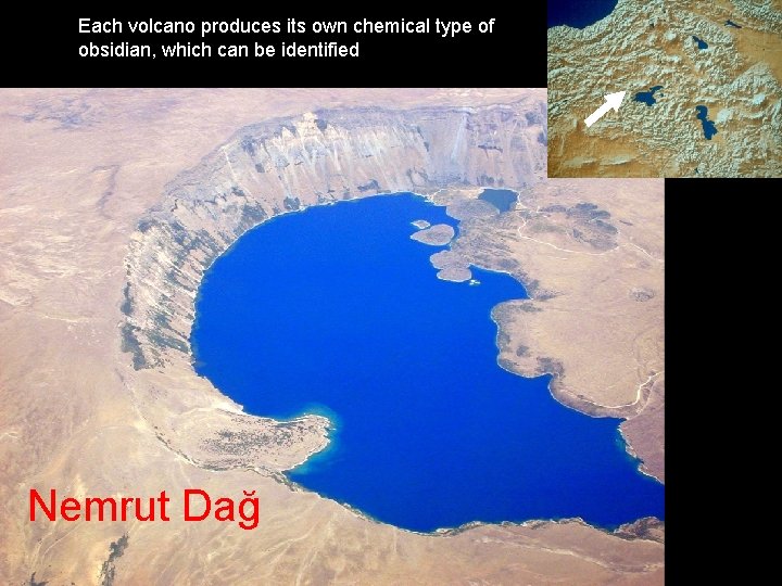 Each volcano produces its own chemical type of obsidian, which can be identified Nemrut