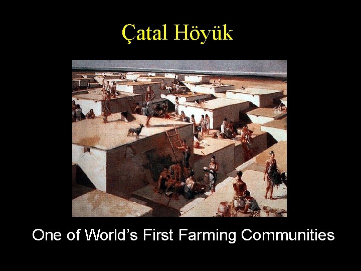 Çatal Höyük One of World’s First Farming Communities 