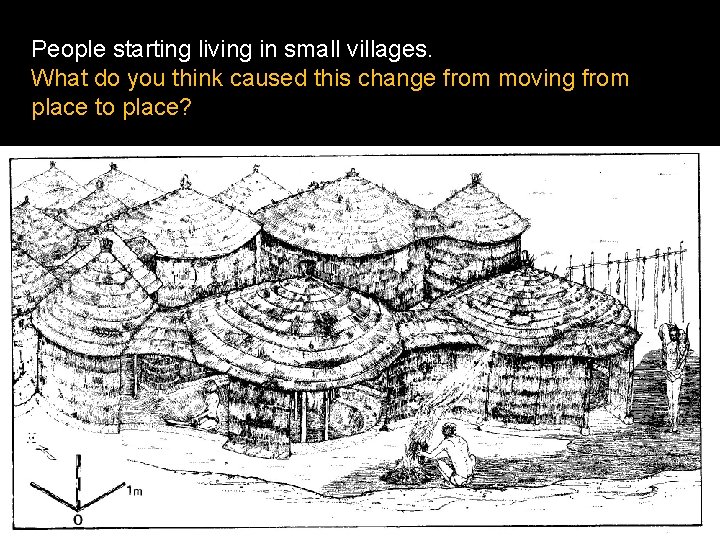 People starting living in small villages. What do you think caused this change from