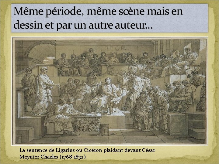 La sentence de Ligarius ou Cicéron plaidant devant César Meynier Charles (1768 -1832) 