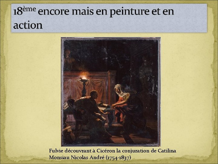 Fulvie découvrant à Cicéron la conjuration de Catilina Monsiau Nicolas André (1754 -1837) 