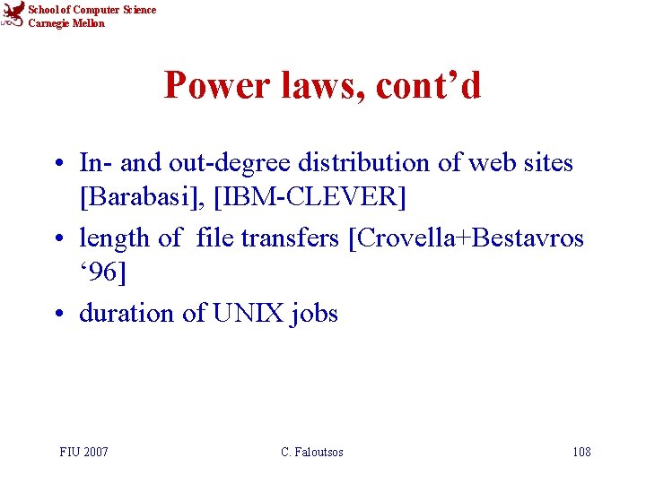 School of Computer Science Carnegie Mellon Power laws, cont’d • In- and out-degree distribution