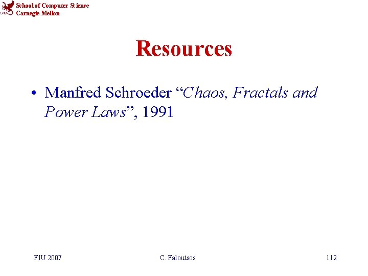 School of Computer Science Carnegie Mellon Resources • Manfred Schroeder “Chaos, Fractals and Power