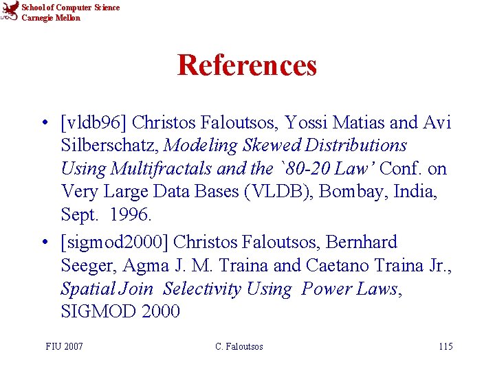 School of Computer Science Carnegie Mellon References • [vldb 96] Christos Faloutsos, Yossi Matias