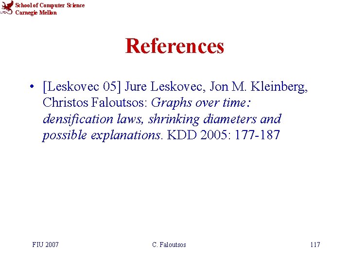 School of Computer Science Carnegie Mellon References • [Leskovec 05] Jure Leskovec, Jon M.