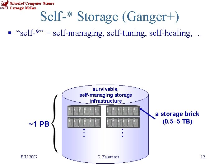 School of Computer Science Carnegie Mellon Self-* Storage (Ganger+) § “self-*” = self-managing, self-tuning,