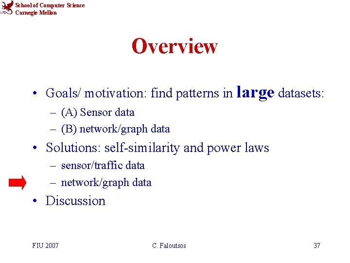 School of Computer Science Carnegie Mellon Overview • Goals/ motivation: find patterns in large