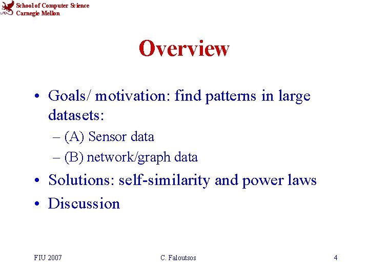 School of Computer Science Carnegie Mellon Overview • Goals/ motivation: find patterns in large