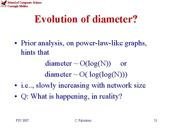 School of Computer Science Carnegie Mellon Evolution of diameter? • Prior analysis, on power-law-like