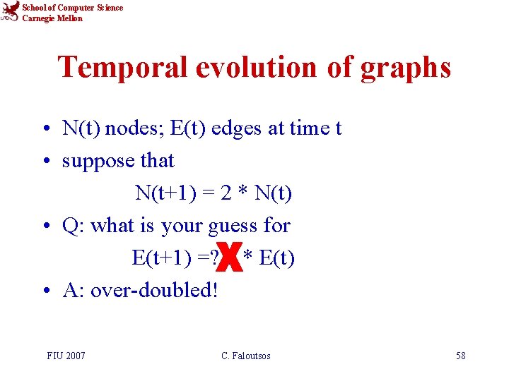 School of Computer Science Carnegie Mellon Temporal evolution of graphs • N(t) nodes; E(t)