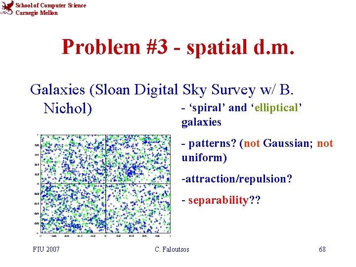 School of Computer Science Carnegie Mellon Problem #3 - spatial d. m. Galaxies (Sloan