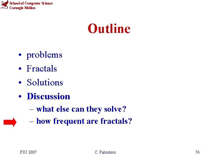 School of Computer Science Carnegie Mellon Outline • • problems Fractals Solutions Discussion –