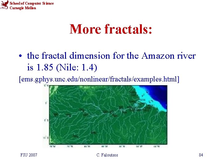 School of Computer Science Carnegie Mellon More fractals: • the fractal dimension for the