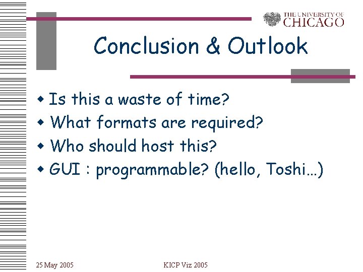Conclusion & Outlook w Is this a waste of time? w What formats are