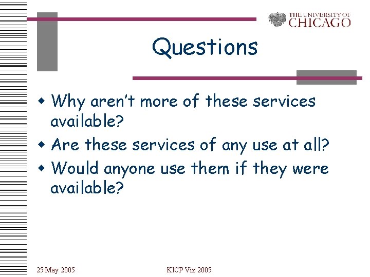 Questions w Why aren’t more of these services available? w Are these services of