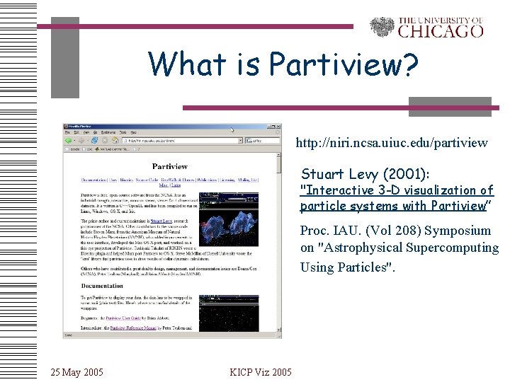 What is Partiview? http: //niri. ncsa. uiuc. edu/partiview Stuart Levy (2001): "Interactive 3 -D