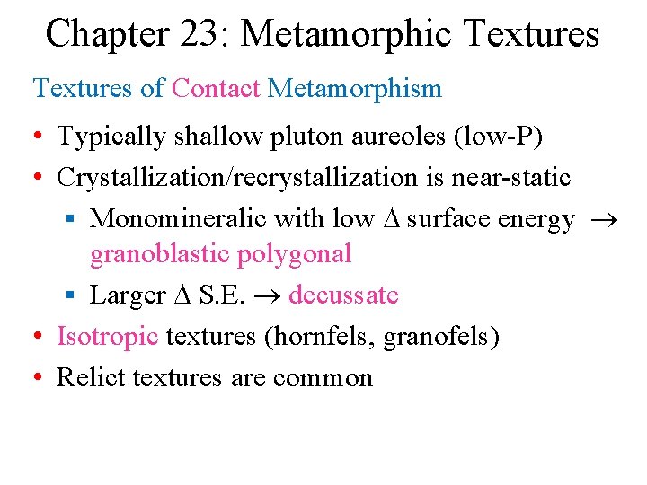 Chapter 23: Metamorphic Textures of Contact Metamorphism • Typically shallow pluton aureoles (low-P) •