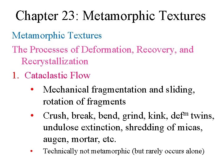 Chapter 23: Metamorphic Textures The Processes of Deformation, Recovery, and Recrystallization 1. Cataclastic Flow