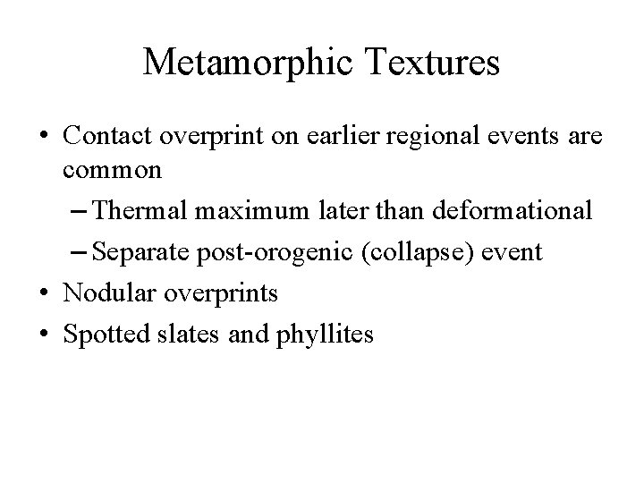 Metamorphic Textures • Contact overprint on earlier regional events are common – Thermal maximum