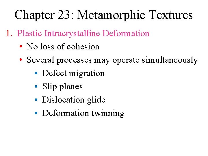 Chapter 23: Metamorphic Textures 1. Plastic Intracrystalline Deformation • No loss of cohesion •